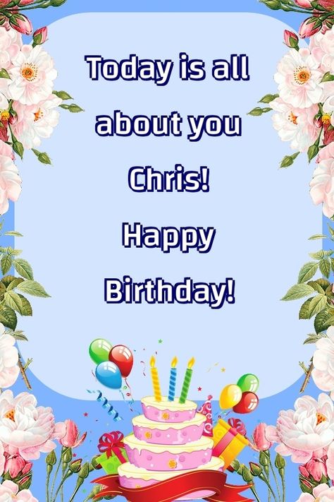 Today is all about you Chris! Happy Birthday! Happy Birthday Kelly, Free Birthday Greetings, Happy Birthday Chris, Happy Birthday Flowers, Birthday Niece, Birthday Wishes Greeting Cards, Happy Birthday Niece, Birthday Wishes Greetings, Free Greeting Cards