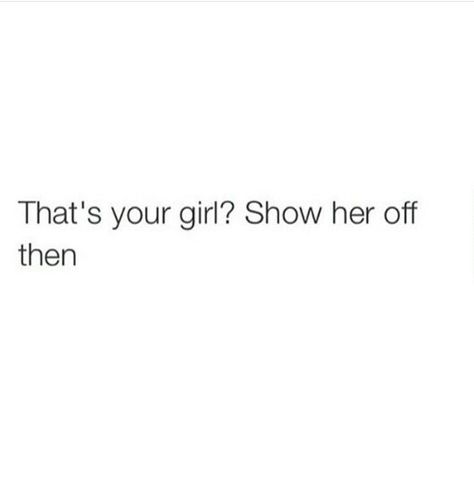 I love to show you off and make it known that you're mine...I'm proud to be with you, and I want the whole world to know that. Post Her Show Her Off Quotes, I Want To Be Posted Quotes, Show Me Off Quotes, Show Her Off Quotes Relationships, Show Me Off Quotes Relationships, Show Her Off Quotes, Off Quotes, Likeable Quotes, You're Mine