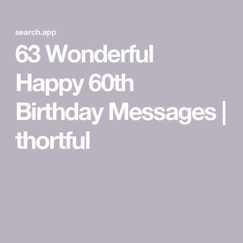 63 Wonderful Happy 60th Birthday Messages | thortful 60th Birthday Messages For Women, 60th Birthday Poems, 60th Birthday Messages, Birthday Message For Mom, Birthday Wishes For Women, Bday Quotes, Birthday Message For Friend, 60th Birthday Card, Birthday Verses