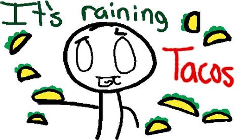 ITS RAINING TACOS!!! Fluffy Tacos, Raining Tacos, Taco Tuesday Memes Hilarious, Rainy Day Meme Funny, Taco Memes Hilarious, Crazy Kids, Kids Shows, Tacos, Funny