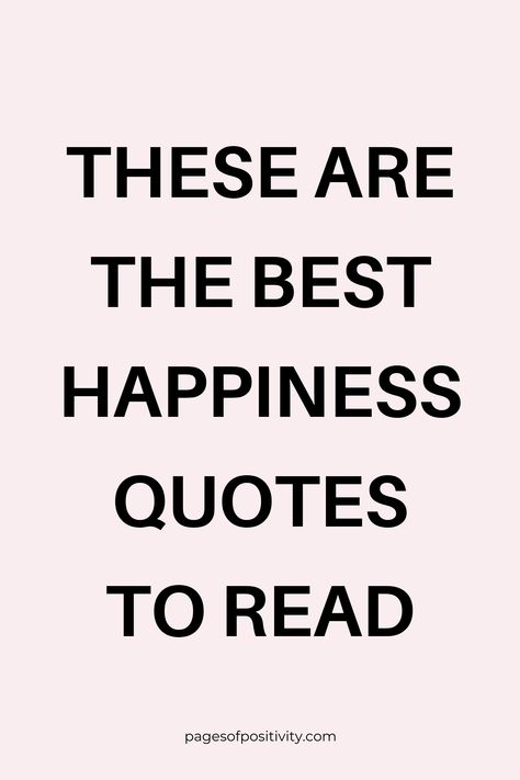 a pin that says in a large font These are the Best Happiness Quotes to Read Quote About Being Happy, Quotes Of Being Happy, Living Life Quotes Happy Beautiful, Simple Things Quotes Happiness, Quotes For Happy Mood, Living Her Best Life Quotes, Making People Happy Quotes, Cute Happiness Quotes, Quotes About Enjoying Life Happiness