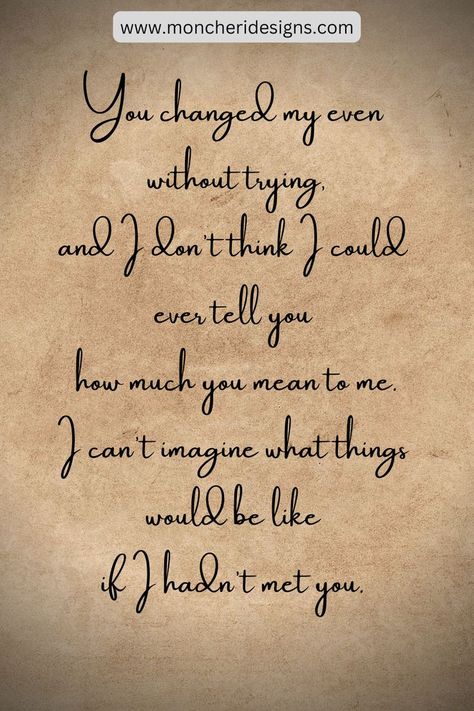 You changed my even 
without trying,
and I don't think I could 
ever tell you 
how much you mean to me.
I can't imagine what things 
would be like 
if I hadn't met you. A Short Love Letter To My Boyfriend, How To Write Love Letter To Boyfriend, 2 Year Anniversary Letter To Boyfriend, Love Letters To Your Boyfriend Aesthetic, Diy Love Letters For Him, Small Love Letters For Boyfriend, Love Letters To Your Boyfriend Handwritten, Birthday Love Letter, Love Letter To Him