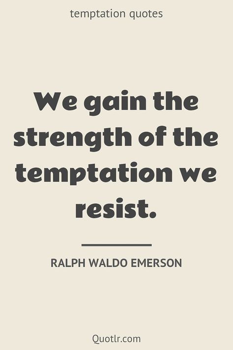 Avoid Temptation Quotes, Resisting Temptation Quotes, Resist Temptation Quotes, Temptation Quotes, The Darkest Temptation, Darkest Temptation, Resisting Temptation, Waldo Emerson Quotes, Resist Temptation