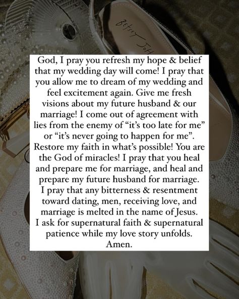 Save this prayer for single Christian women who want to meet their husband 📌 God, I pray you refresh my hope & belief that my wedding day will come! I pray that you allow me to dream of my wedding and feel excitement again. Give me fresh visions about my future husband & our marriage! I come out of agreement with lies from the enemy of “it’s too late for me” or “it’s never going to happen for me”. Restore my faith in what’s possible! You are the God of miracles! I pray that you h... Pray For Future Husband, Prayers For Future Husband, Prayer For Future Husband, Prayers For My Future Husband, Dating Mindset, Praying For Future Husband, God Of Miracles, Pray For My Husband, Future Husband Prayer