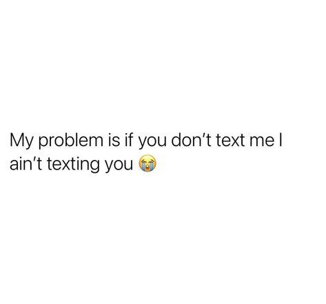 Posting But Not Texting Back, Done Texting First Quotes, Quotes About Texting, New Bonds Quotes, He Looks Better With Me Tweet, Not Texting Back Quotes, If You Want Me Act Like It Tweets, Time Heals Quotes, I’m Better Than Her Tweets