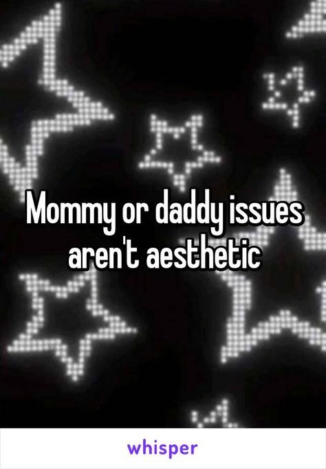 Dad Dy Issues Aesthetic, Dad Issue Quotes, Mommy Isuess Core Quote, Dady Issus Aesthetic, Daddy Isuess Core, Mommy Isuess Quoted, Ddy Issues Aesthetic, Mommy Issue Characters, Dad Issue Aesthetic