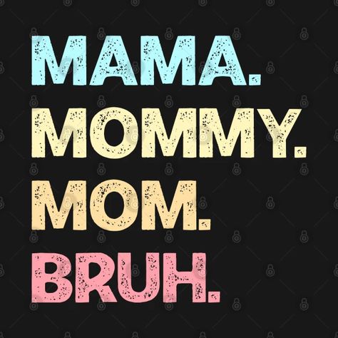 Mom Mama Bruh Shirt, Mama Mommy Mom Bruh Shirt, Bruh Sticker, Mom Mama Bruh, Mama Mommy Mom Bruh, Mommy Mom Bruh, Cute Text Quotes, Funny Boy, Text Quotes