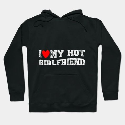 I Like My Hot Girlfriend I Heart My Girlfriend - I Like My Hot Girlfriend - Hoodie | TeePublic Girlfriend Hoodie, I Heart My Girlfriend, Short Girlfriend, Funny Boyfriend, Boyfriend Hoodie, Girlfriend Shirts, Love My Girlfriend, Stickers For Laptop, Your Adorable