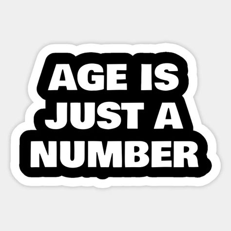 Age is just a number - Age Is Just A Number - Sticker | TeePublic Age Just A Number Quotes, Age Is Just A Number Quotes, Number Quotes, Age Is Just A Number, Number Stickers, Disney Tattoos, Trendy Jewelry, Beautiful Quotes, Jewelry Handmade