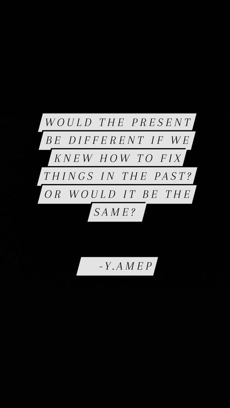 Wondering if the present will be different if you knew how to fix things in the past. Be Different, The Present, Fix It, The Past, Wonder, Quotes, Quick Saves