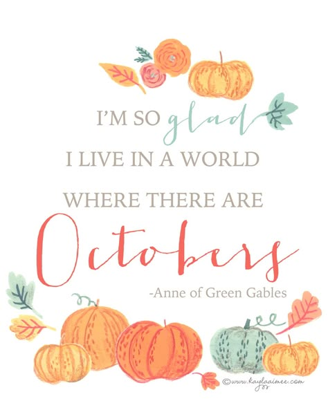 Free Fall Printable "I'm so glad I live in a world where there are Octobers" - Anne of Green Gables World Where There Are Octobers, Free Fall Printables, Warm Apple Cider, Happy October, Fall Printables, Autumn Quotes, 10th Quotes, Fall Activities, Anne Of Green