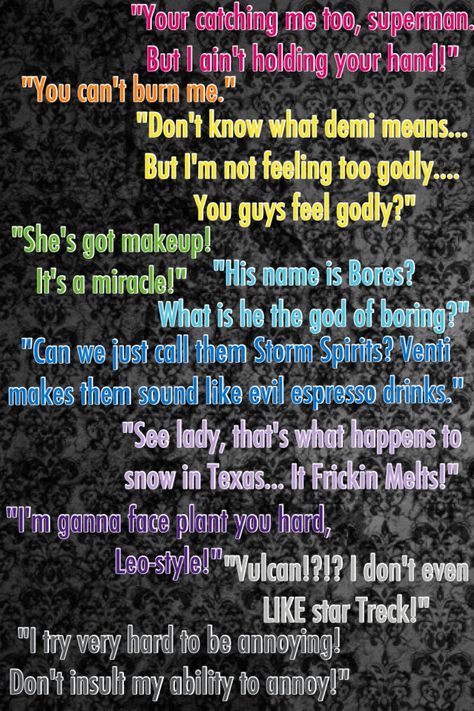 Leo Valdez-"see, lady, that's what happens to snow in Texas. It-freaking-melts." Oh gods. That has to be THE most badass line in the entire series. Leo Valdez Quotes, Quotes Sassy, The Lost Hero, Leo Quotes, Team Leo, Hazel Levesque, Frank Zhang, Percy And Annabeth, Piper Mclean