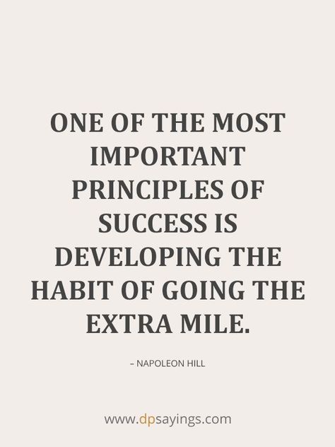 “One of the most important principles of success is developing the habit of going the extra mile.” – Napoleon Hill Going The Extra Mile Quotes, Go The Extra Mile Quotes, Extra Mile Quote, Principles Of Success, Go The Extra Mile, Personal Improvement, Napoleon Hill, Extra Mile, Mindset Quotes