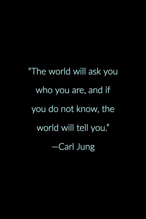 You Are Who You Say You Are, If You Get The Inside Right The Outside, The World Will Ask You Who You Are, Carl Jung Books, You Know Who You Are Quotes, Beauty Will Save The World, Knowing Who You Are Quotes, Know Who You Are Quotes, Do You Know Who You Are