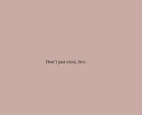 don't just exist, live Quotes For Motivation, I Want To Live, Happy Birthday Wishes Images, Just Live, Birthday Wishes And Images, 10th Quotes, Good Week, Wishes Images, Living Well