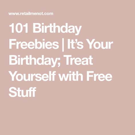 101 Birthday Freebies | It’s Your Birthday; Treat Yourself with Free Stuff Free Things You Get On Your Birthday, Bday Freebies List, Places Where You Get Free Stuff On Your Birthday, Places Where You Can Get Free Stuff On Your Birthday, Free Stuff To Get On Your Birthday, Where To Get Free Stuff On Your Birthday, Places To Get Free Stuff On Birthday, Free Birthday Gifts From Stores, Birthday Freebies 2023 List