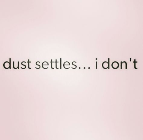 dust settles... I don't. Dust Settles I Dont Quote, Bigger And Better Things Quotes, Funny Female Quotes, Entj Female, Bad Assery Quotes, Alpha Female Quotes, Female Photos, Alpha Woman, Female Quotes