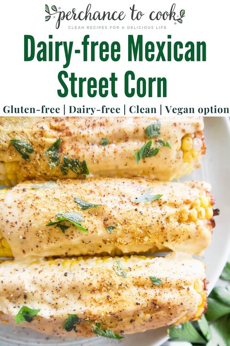 Dairy-free Mexican Street Corn - Perchance to Cook Nutritional Yeast Sauce, Corn Elote Recipe, Mexican Street Corn Elote, Corn Elote, Oven Roasted Corn, Elote Recipe, Mexican Street Corn Recipe, Dairy Free Sauces, Street Corn Recipe