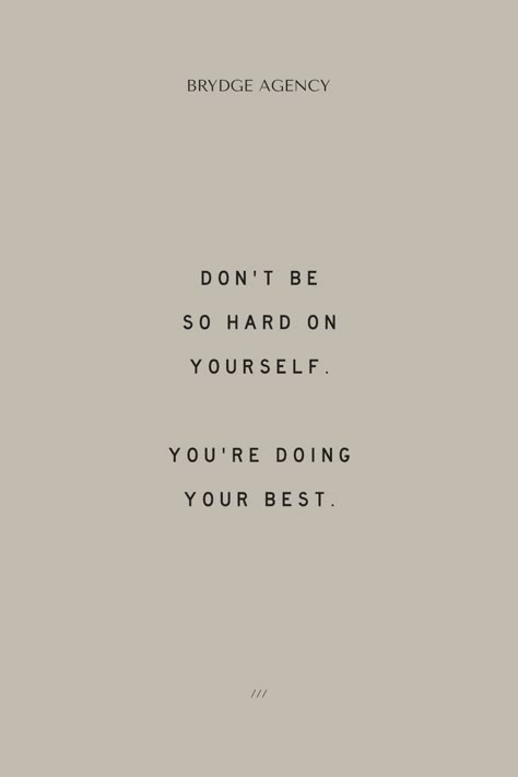 You Don't Need To Be Perfect, Your Doing Your Best, Don't Be Too Hard To Yourself, Stop Being Hard Yourself, Dont Be Hard With Yourself, Don’t Be So Hard With Yourself, Don't Be Hard To Yourself, Don't Doubt Yourself Quotes, Dont Be So Hard To Your Self