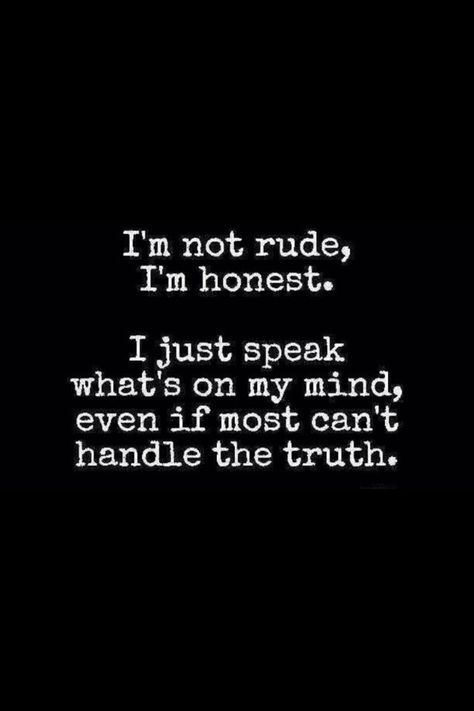 Sometimes I'm brutally honest, it's just how I am Speak The Truth Quotes, Honesty Quotes, Rude Quotes, Honest Quotes, Lovers Quotes, Life Quotes Love, Sharing Quotes, Truth Quotes, On My Mind