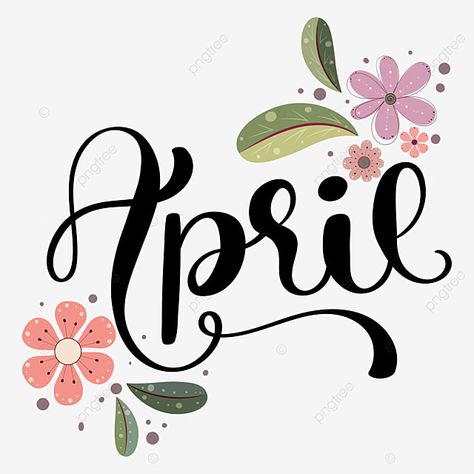 Hello April Month, April Clipart, Hello March Images, Lettering With Flowers, April Images, March Images, April Month, Calendar Themes, Christmas Fonts Free