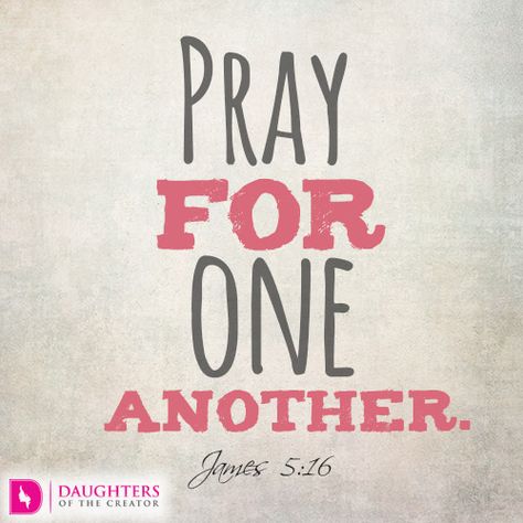 Praying Friends Pray For Each Other Quotes, Pray For Others Quotes, Friends Praying Together, Praying Friends, Pray For Your Friends, Pray For One Another, Protect My Family, Pray For Others, James 5 16