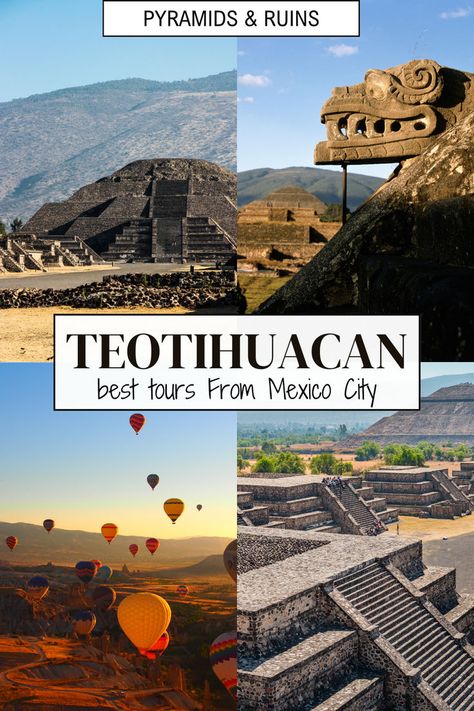 The image reads Teotihuacan: Best Tours from Mexico City. The second text reads Pyramids & Ruins. 4 Images. Image 1 is a picture of the Pyramid of the Sun in Teotihuacan. Image 2 is of a dragon sculpture coming out from the Temple of the Feathered Serpent. Image 3 is of hot air balloons floating over the Teotihuacan pyramids. Image 4 shows a close-up of the temples in Teotihuacan. Teotihuacan Pyramid, Mexico City Travel, Tulum Travel, Latin America Travel, Ancient Pyramids, Explore Mexico, Travel Recommendations, Mexico Travel, Latin America