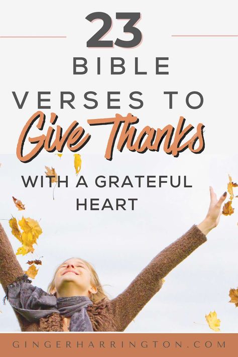 23 Bible Verses to Give Thanks with a Grateful Heart | Ginger Harrington Verses On Thankfulness, Scripture For Thankfulness, Give Thanks With A Grateful Heart, Gratitude To God Quotes, Gratitude Quotes Bible, Gratitude Scripture, Thankful Bible Quotes, Thanksgiving Devotions, Small Group Bible Study