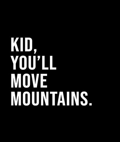 Kid, you'll move mountains. - A short quote or saying in bold black and white style Short Quote, Black And White Style, Move Mountains, Bold Black, Short Quotes, White Style, Best Quotes, Keep Calm Artwork, Black And White