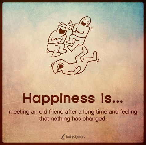 Happiness is meeting an old friend after a long time and feeling that nothing has changed : Friends Reunion Quotes, Old Friends Quotes, College Friends Quotes, Old Friendship Quotes, School Friends Quotes, Childhood Friends Quotes, Old Friend Quotes, Reunion Quotes, Old Friendships