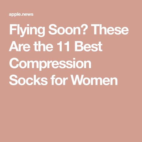 Flying Soon? These Are the 11 Best Compression Socks for Women Compression Socks Travel Long Flights, Womens Compression Socks, Plane Ride, Packing Travel, Socks For Women, Compression Socks, Cool Socks, Travel And Leisure, Apple News