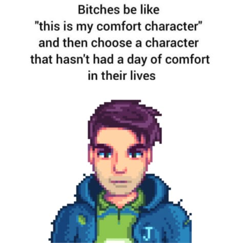 a meme captioned "bitches be like "this is my comfort character" and then choose a character that hasn't had a day of comfort in their lives", featuring shane from stardew valley Strawdew Valley Shane, Shame Stardew Valley, Shane Stardew Valley Pfp, Stardew Valley Emotes, Shane Stardew Valley Sprite, Shane Stardew Valley Icon, Shane Sdv Fanart, Shane Fanart Stardew Valley, Stardew Valley Shane Fanart