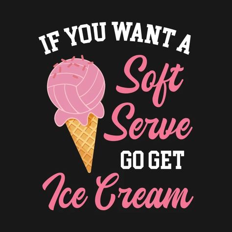 Funny Volleyball If You Want A Soft Serve Volleyball - If You Want A Soft Serve Volleyball - T-Shirt | TeePublic Serve Volleyball, Volleyball T Shirt Designs, Funny Volleyball, Volleyball Humor, Volleyball Tshirts, Soft Serve, Kids Magnets, Cool Walls, Case Stickers