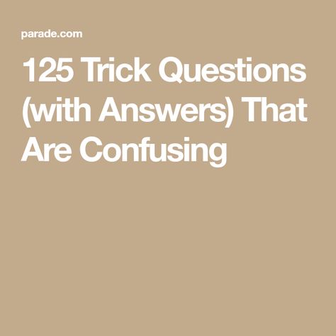 125 Trick Questions (with Answers) That Are Confusing Questions To Ask People, Confusing Questions, Trick Questions, Hard Questions, Fun Questions To Ask, Questions To Ask, Question And Answer, Thinking Skills, Interesting Questions