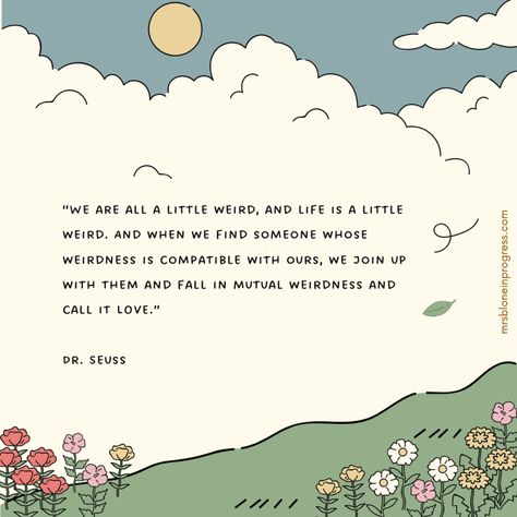 Dr. Suess Love quotes we are all a little wierd Dr Suess Love Quotes, You Are Not Special Quotes, Dr Seuss Weird Love Quote, Quotes For Cards Inspirational, Dr Seuss Love Quotes, Two Weirdos In Love Quotes, We Love You Quotes, Quotes About Someone Special, Life Is Sweet Quotes