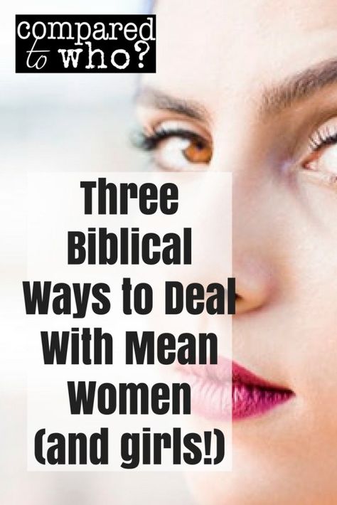 Three biblical ways to deal with mean women Mean Girls Quotes, Christian Woman Encouragement, Fear No Man, Mean Women, High Value Woman, Faith Blogs, Strong Faith, Negative People, Christian Parenting