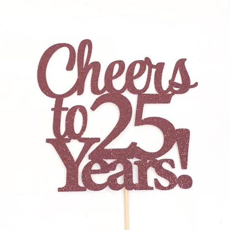 25th Anniversary Cake Topper, Cheers To 25 Years, 25th Birthday Quotes, Tyler Lepley, 25th Birthday Cake, 25th Anniversary Cake, 25 Cake, 25th Birthday Party, 25 Anniversary Cake