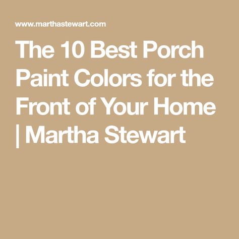 The 10 Best Porch Paint Colors for the Front of Your Home | Martha Stewart Front Porch Paint Colors Farmhouse, Wood Porch Floor Paint Colors, Porch Color Ideas Paint, Porch Floor Paint Colors, Front Porch Paint Colors, Front Porch Colors, Porch Paint Ideas, Porch Paint Colors, Outdoor Paint Colors