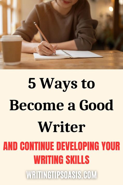 A person writing in a notebook with a coffee cup nearby, showing the text “5 Ways to Become a Good Writer” and “And Continue Developing Your Writing Skills.” Writing Sites, Writing Games, Read Books Online Free, Queen Love, Writers Block, Writing Advice, Fiction Writing, Writing Skills, How To Grow