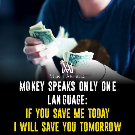 MONEY SPEAKS ONLY ONE LANGUAGE: IF YOU SAVE ME TODAY, I WILL SAVE YOU TOMORROW. Speak Quotes, Language Quotes, First Language, Save You, Success Quotes, Save Yourself, Jade, My Saves, Money