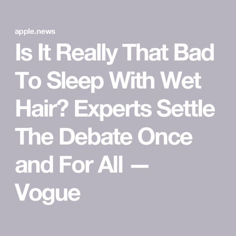 Is It Really That Bad To Sleep With Wet Hair? Experts Settle The Debate Once and For All — Vogue How To Sleep With Wet Hair, Sleep With Wet Hair, Wet Hair Overnight, Sleeping With Wet Hair, Comfy Bed, Wet Hair, Go To Sleep, Dry Hair, To Sleep