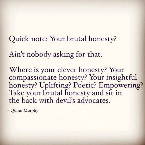 Brutal Honesty and Better Honesty Options Brutal Honesty Quotes Relationships, Honesty Without Compassion Is Cruelty, Brutal Honesty Quotes, Honesty Lesson, Radical Honesty, Honesty Quotes, Brutal Honesty, Future Partner, Reality Bites