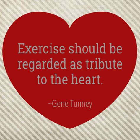 Exercise should be regarded as tribute to the heart. -Gene Tunney #healthy #quotes Heart Month Quotes, Heart Health Quotes, Healthy Heart Quotes, Month Quotes Inspiration, Hearts Day Quotes, Quotes About Heart, Cardiac Rehab, Good Heart Quotes, Heart Health Awareness