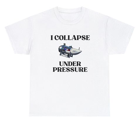 I Collapse Under Pressure Oceangate Tee Check more at https://itthemovie.com/product/i-collapse-under-pressure-oceangate-tee/ Oddly Specific Shirts, Oceangate Submarine, Specific Shirts, Etsy Shirts, Funky Tees, Oddly Specific, Funky Shirts, Funny Conversations, Silly Goofy