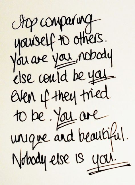 Stop comparing yourself to others. You are you, nobody else could be you even if they tried to be. You are unique and beautiful. Nobody else is you. Now Quotes, Stop Comparing, Comparing Yourself To Others, Beauty Quotes, Quotable Quotes, Cute Quotes, The Words, Great Quotes, Beautiful Words