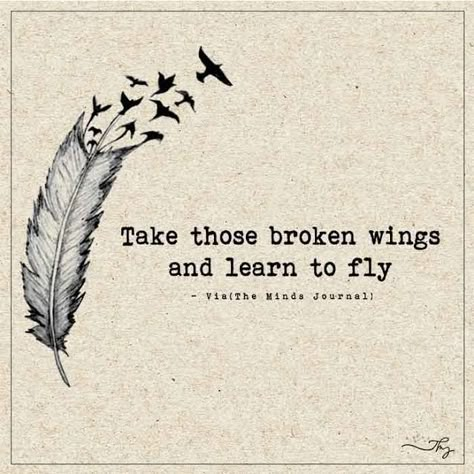 Take Those Broken Wings And Learn To Fly - http://themindsjournal.com/those-broken-wings-learning-to-fly/ Dancers Don't Need Wings To Fly, Free Like A Bird Quotes, Wings Tattoo With Quote, What If You Fly Quote, Wings To Fly Quotes, Take These Broken Wings And Learn To Fly, Fly High Quotes Heavens, Wings Quotes Inspiration, Quotes About Wings