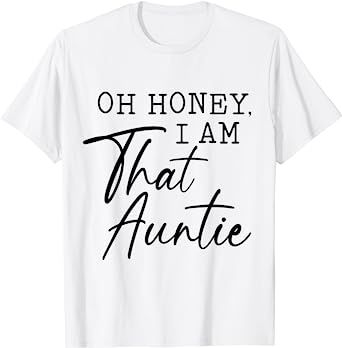 Amazon.com: Oh Honey I am That Auntie,Aunt Life for Aunt from Niece T-Shirt : Clothing, Shoes & Jewelry Auntie Outfits, Auntie Things, Auntie Baby, Aunt Niece, Oh Honey, Aunt Life, Aunt Shirts, Shop Top, Family Shirts