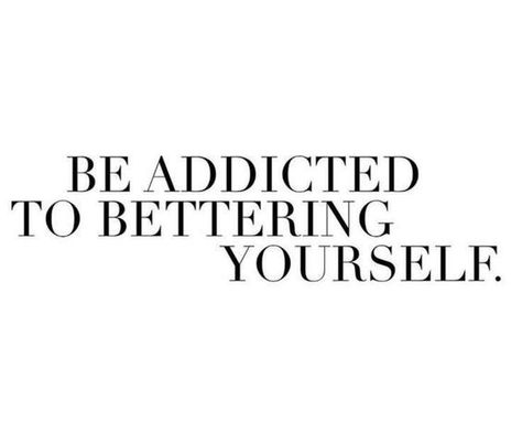 Be addicted to bettering yourself quotes life quotes about life quotes and sayings life images motivational quotes for life Bettering Yourself, Life Quotes Love, Note To Self, Pretty Words, The Words, Great Quotes, Dream Big, Positive Affirmations, Inspire Me