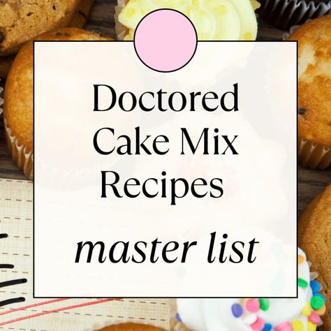 Doctored Cake Mix Recipes Master List from Out of the Box Baking Cake Mix Dr Recipes, Cupcake Recipes Box Cake Mixes, Doctored Up Cake Mix Recipes, Improve Box Cake Mix Ideas, Cake Mix Add Ins Boxes, Cakes Using Cake Mixes, Pound Cake From Cake Mix Boxes, Cake Mix Add Ins, Cake Mix Hacks