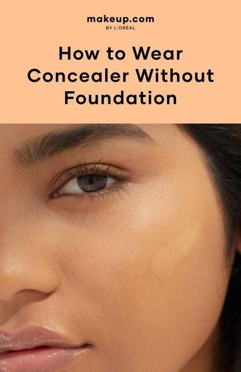 How to Wear Concealer Without Foundation How To Use Concealer As Foundation, Using Concealer As Foundation, How To Match Concealer To Your Skin, Where Does Concealer Go, How To Wear Concealer, Only Concealer Makeup, Just Concealer Makeup Look, Concelear Only Make Up, Makeup With Concealer Only